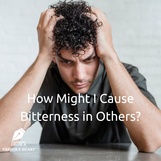 How Might I Cause Bitterness in Others? - Pentecostals of Baytown